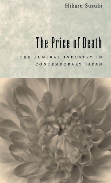 The Price of Death: The Funeral Industry in Contemporary Japan / Edition 1