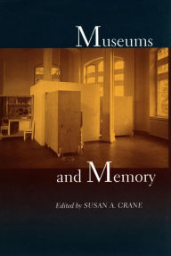 Title: Museums and Memory / Edition 1, Author: Susan A. Crane