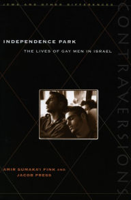 Title: Independence Park: The Lives of Gay Men in Israel, Author: Amir Sumaka'i Fink
