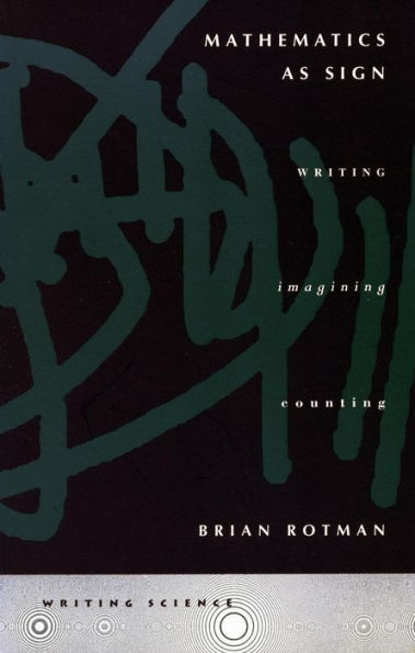 Mathematics as Sign: Writing, Imagining, Counting