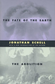 Title: The Fate of the Earth and The Abolition, Author: Jonathan Schell