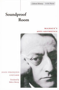 Title: Soundproof Room: Malraux's Anti-Aesthetics, Author: Jean-François Lyotard