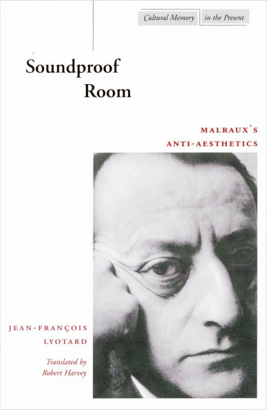 Soundproof Room: Malraux's Anti-Aesthetics