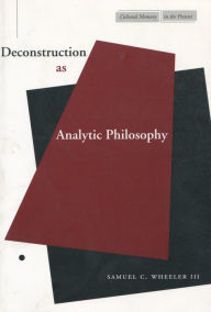 Title: Deconstruction as Analytic Philosophy, Author: Samuel C. Wheeler III