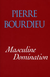 Title: Masculine Domination / Edition 1, Author: Pierre Bourdieu