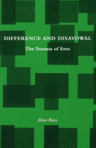 Title: Difference and Disavowal: The Trauma of Eros, Author: Alan Bass