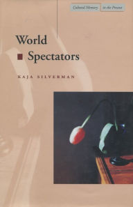 Title: World Spectators, Author: Kaja Silverman