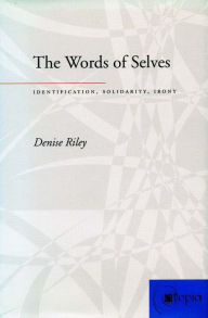 Title: The Words of Selves: Identification, Solidarity, Irony, Author: Denise Riley