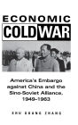 Economic Cold War: America's Embargo Against China and the Sino-Soviet Alliance, 1949-1963