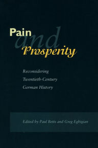 Title: Pain and Prosperity: Reconsidering Twentieth-Century German History / Edition 1, Author: Paul Betts