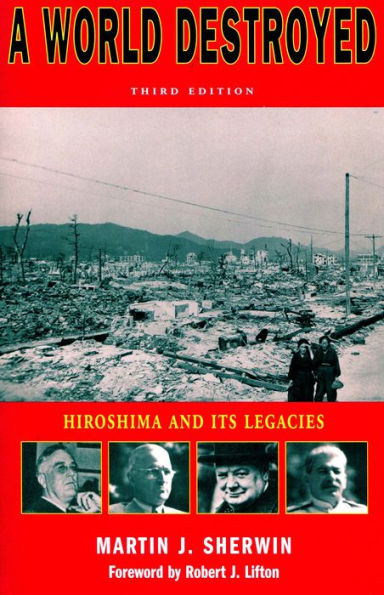 A World Destroyed: Hiroshima and Its Legacies, Third Edition / Edition 3