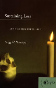 Title: Sustaining Loss: Art and Mournful Life, Author: Gregg M. Horowitz