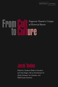 Title: From Cult to Culture: Fragments toward a Critique of Historical Reason, Author: Jacob Taubes