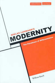 Title: Niklas Luhmann's Modernity: The Paradoxes of Differentiation, Author: William W. Rasch