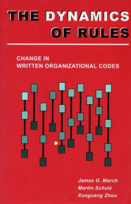 Title: The Dynamics of Rules: Change in Written Organizational Codes / Edition 1, Author: James G. March