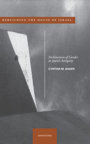 Rebuilding the House of Israel: Architectures of Gender in Jewish Antiquity