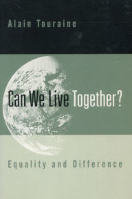 Title: Can We Live Together?: Equality and Difference / Edition 1, Author: Alain Touraine