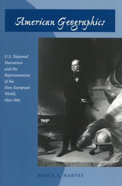 American Geographics: U.S. National Narratives and the Representation of the Non-European World, 1830-1865