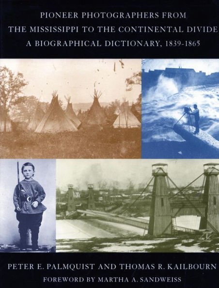 Pioneer Photographers from the Mississippi to the Continental Divide: A Biographical Dictionary, 1839-1865