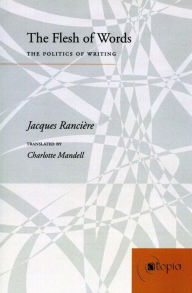 Title: The Flesh of Words: The Politics of Writing, Author: Jacques Rancière