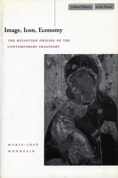 Image, Icon, Economy: the Byzantine Origins of Contemporary Imaginary