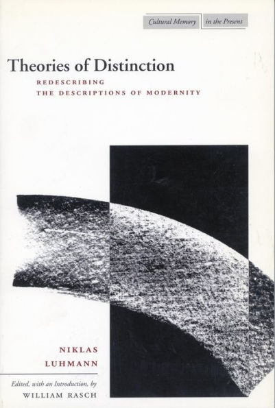 Theories of Distinction: Redescribing the Descriptions of Modernity / Edition 1