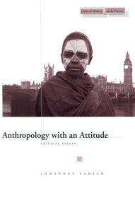 Title: Anthropology with an Attitude: Critical Essays, Author: Johannes Fabian