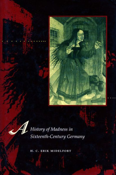 A History of Madness in Sixteenth-Century Germany / Edition 1