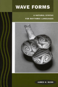 Title: Wave Forms: A Natural Syntax for Rhythmic Languages, Author: James H. Bunn