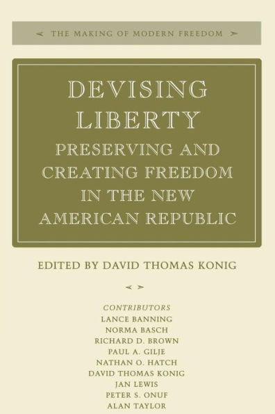 Devising Liberty: Preserving and Creating Freedom in the New American Republic