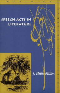 Title: Speech Acts in Literature / Edition 1, Author: J. Hillis Miller
