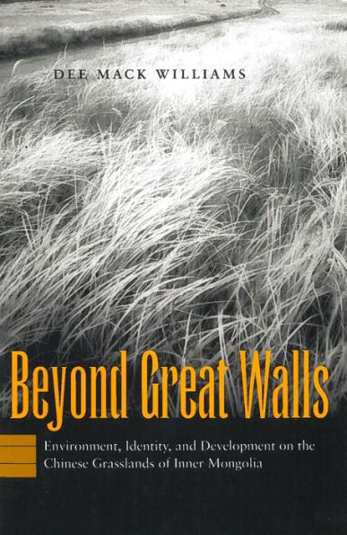 Beyond Great Walls: Environment, Identity, and Development on the Chinese Grasslands of Inner Mongolia / Edition 1