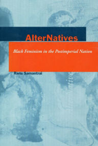 Title: AlterNatives: Black Feminism in the Postimperial Nation, Author: Ranu Samantrai