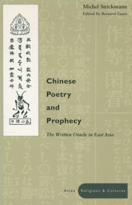 Title: Chinese Poetry and Prophecy: The Written Oracle in East Asia, Author: Michel Strickmann