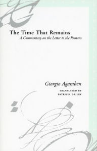 Title: The Time That Remains: A Commentary on the Letter to the Romans, Author: Giorgio Agamben