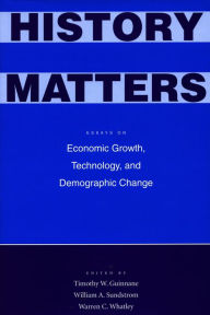 Title: History Matters: Essays on Economic Growth, Technology, and Demographic Change, Author: William A. Sundstrom