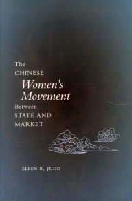 Title: The Chinese Women's Movement Between State and Market / Edition 1, Author: Ellen R. Judd