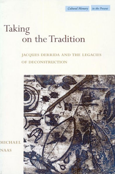 Taking on the Tradition: Jacques Derrida and Legacies of Deconstruction