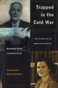 Title: Trapped in the Cold War: The Ordeal of an American Family / Edition 1, Author: Hermann Field