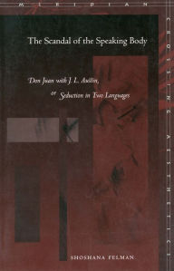 Title: The Scandal of the Speaking Body: Don Juan with J. L. Austin, or Seduction in Two Languages, Author: Shoshana Felman