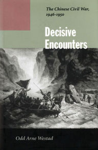 Title: Decisive Encounters: The Chinese Civil War, 1946-1950 / Edition 1, Author: Odd Arne Westad