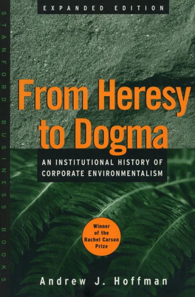 From Heresy to Dogma: An Institutional History of Corporate Environmentalism. Expanded Edition / Edition 1