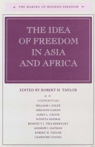 Title: The Idea of Freedom in Asia and Africa / Edition 1, Author: Robert H. Taylor