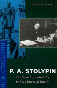 Title: P. A. Stolypin: The Search for Stability in Late Imperial Russia, Author: Abraham Ascher