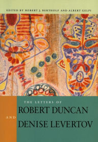 Title: The Letters of Robert Duncan and Denise Levertov, Author: Robert J. Bertholf