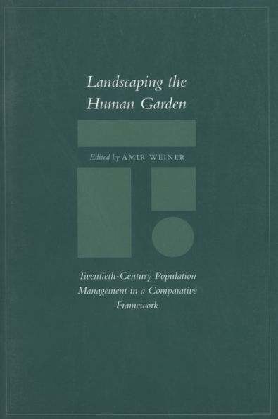 Landscaping the Human Garden: Twentieth-Century Population Management a Comparative Framework