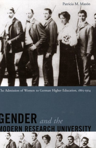 Gender and the Modern Research University: The Admission of Women to German Higher Education, 1865-1914