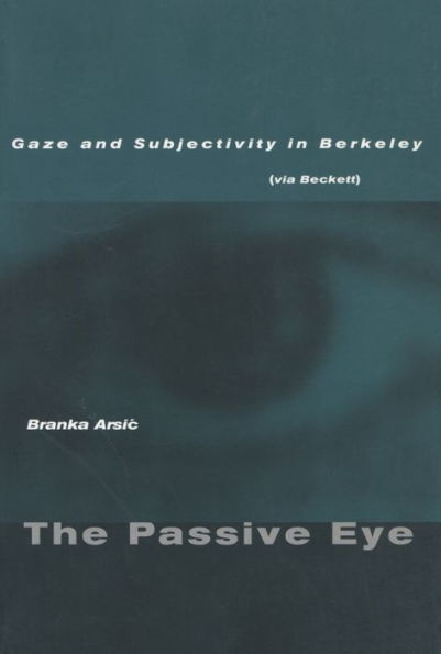 The Passive Eye: Gaze and Subjectivity Berkeley (via Beckett)