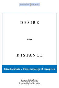 Title: Desire and Distance: Introduction to a Phenomenology of Perception / Edition 1, Author: Renaud Barbaras