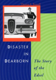 Title: Disaster in Dearborn: The Story of the Edsel, Author: Thomas E. Bonsall